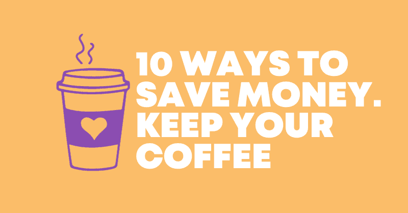 10 Unique Ways to Save Money in 2024 Without Giving Up Coffee